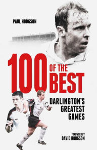 Title: One Hundred of the Best: Darlington's Greatest Games, Author: Paul Hodgson