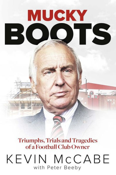 Mucky Boots: Triumphs, Trials and Tragedies of a Football Club Owner