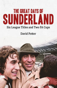 Online books pdf free download The Great Days of Sunderland: Six League Titles and Two FA Cups by David Potter, David Potter 9781801504324 English version