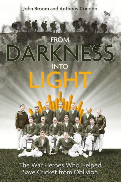 from Darkness into Light: The War Heroes Who Helped Save Cricket Oblivion