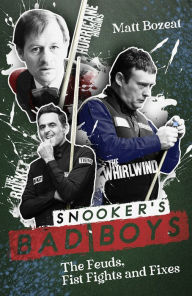 Title: Snooker's Bad Boys: The Feuds, Fist Fights and Fixes, Author: Matt Bozeat