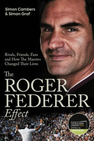 Free english textbook download The Roger Federer Effect: Rivals, Friends, Fans and How the Maestro Changed Their Lives  by Simon Cambers, Simon Cambers in English