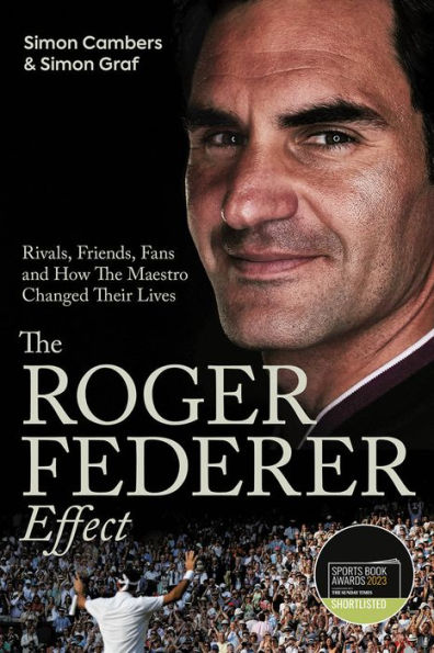 the Roger Federer Effect: (Shortlisted for Sunday Times Sports Book Awards 2023)