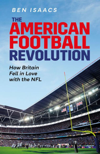 the American Football Revolution: How Britain Fell Love with NFL