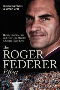 Title: The Roger Federer Effect: (Shortlisted for the Sunday Times Sports Book Awards 2023), Author: Simon Cambers