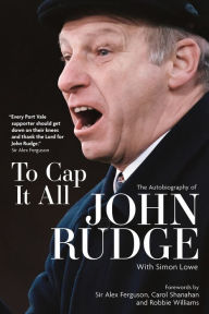 Title: To Cap it All: The Autobiography of John Rudge, Author: John Rudge