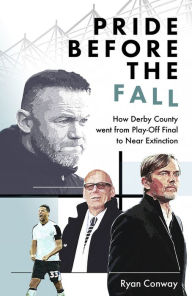 Download free pdf ebooks magazines Pride Before the Fall: How Derby County went from Play-Off Final to Near Extinction English version CHM ePub by Ryan Conway