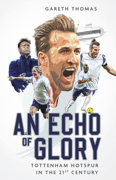 An Echo of Glory: Tottenham Hotspur the 21st Century