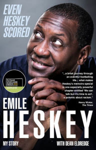 Title: Even Heskey Scored: Emile Heskey, My Story, Author: Emile Heskey