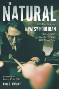 Title: The Natural: The Story of Patsy Houlihan, the Greatest Snooker Player You Never Saw, Author: Luke Williams