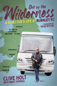 Title: Out of the Wilderness: A Director's Life at Burnley FC, Author: Dave Thomas