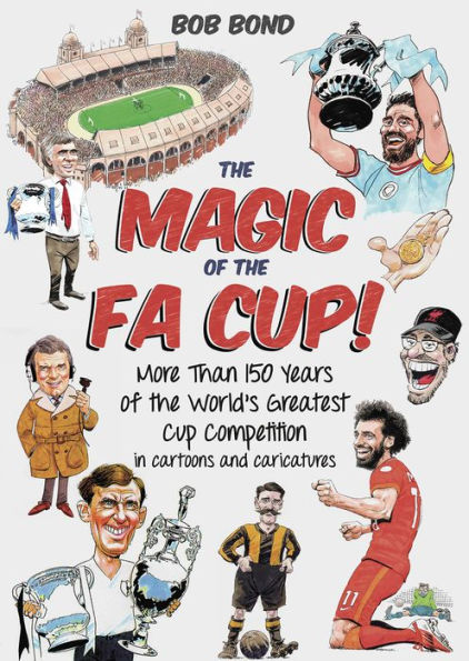 The Magic of the FA Cup!: More Than 150 Years of the World's Greatest Cup Competition