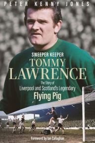 Pdf download ebook Sweeper Keeper: The Story of Tommy Lawrence, Scotland and Liverpool's Legendary Flying Pig by Peter Kenny Jones (English Edition)