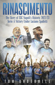 Download free ebooks for nook Rinascimento: The story of S.S.C. Napoli's historic 2022/23 Serie A victory under Luciano Spalletti (English Edition) 9781801506991 by Tom Underhill