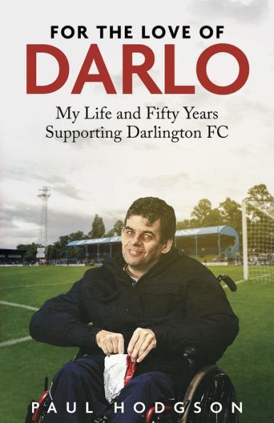 For the Love of Darlo: My Life and Fifty Years Supporting Darlington FC