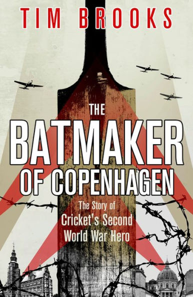 The Batmaker of Copenhagen: The Story of Cricket's Second World War Hero