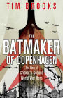 The Batmaker of Copenhagen: The Story of Cricket's Second World War Hero