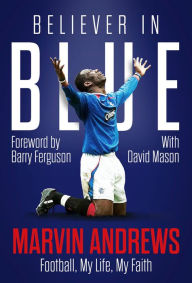 Title: Believer in Blue: Marvin Andrews, Football, My Life, My Faith, Author: Marvin Andrews