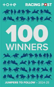 Title: Racing Post 100 Winners: Jumpers to Follow 2024-25, Author: Rodney Pettinga