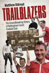Download books free kindle fire Trailblazers: The Ground Breaking History of Nottingham Forest Football Club by Matthew Oldroyd