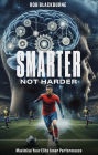 Smarter Not Harder: Maximising Your Elite Inner Performance
