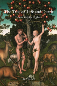 Title: The Tree of Life and Death: Transforming the Qliphoth, Author: Ian Rees