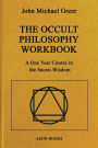 The Occult Philosophy Workbook: A One Year Course in the Secret Wisdom
