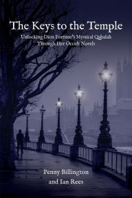 Title: The Keys to the Temple: Unlocking Dion Fortune's Mystical Qabalah Through Her Occult Novels, Author: Penny Billington