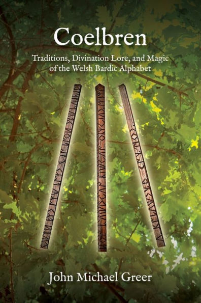 Coelbren: Traditions, Divination Lore, and Magic of the Welsh Bardic Alphabet - Revised Expanded Edition