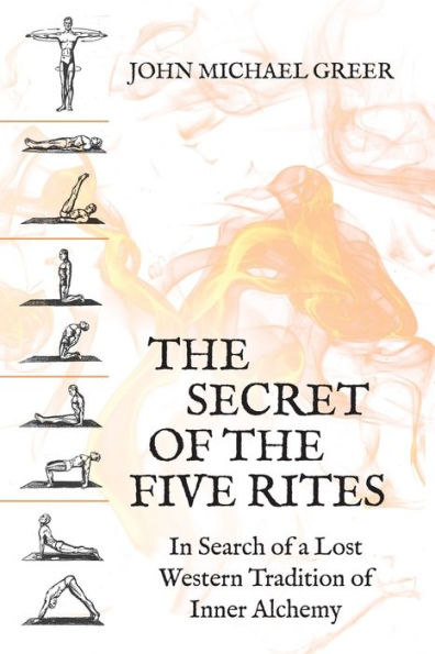 the Secret of Five Rites: Search a Lost Western Tradition Inner Alchemy