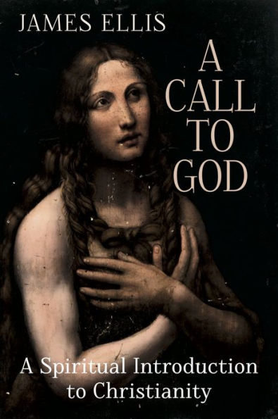 A Call to God: A Spiritual Introduction to Christianity