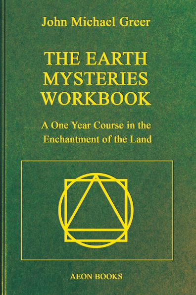 the Earth Mysteries Workbook: A One Year Course Enchantment of Land