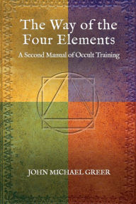 Kindle ebook download forum The Way of the Four Elements: A Second Manual of Occult Training by John Michael Greer