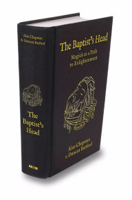 Title: The Baptist's Head Compendium: Magick as a Path to Enlightenment, Author: Alan Chapman