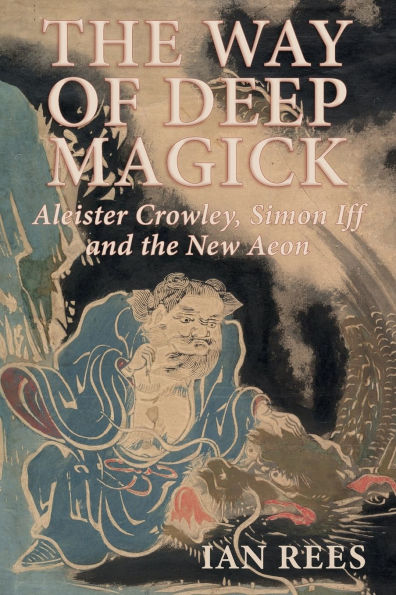 The Way of Deep Magick: Aleister Crowley, Simon Iff and the New Aeon