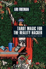 Tarot Magic for the Reality Hacker: Divination in the Modern World