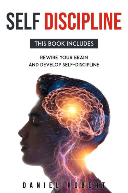 SELF DISCIPLINE: THIS BOOK INCLUDES: REWIRE YOUR BRAIN AND DEVELOP DELF ...