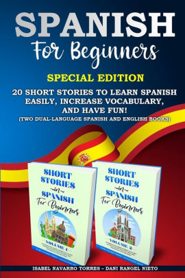 Spanish For Beginners 20 Short Stories To Learn Spanish Easily Increase Vocabulary And Have Fun Two Dual Language Spanish And English Books By Isabel Navarro Torres Paperback Barnes Noble