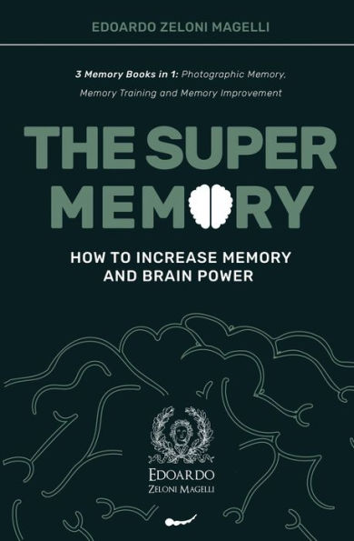 The Super Memory: 3 Memory Books 1: Photographic Memory, Training and Improvement - How to Increase Brain Power