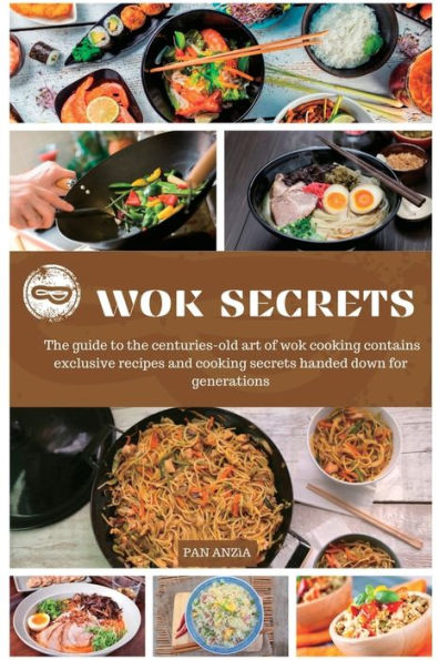 Wok Secrets: The guide to the centuries-old art of wok cooking contains exclusive recipes and cooking secrets handed down for generations