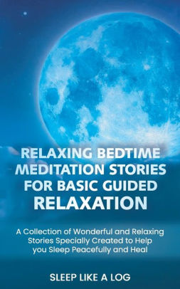 RELAXING BEDTIME MEDITATION STORIES FOR BASIC GUIDED RELAXATION: A ...