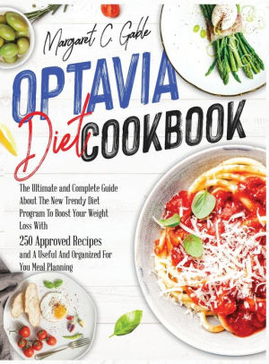 Optavia Diet Cookbook The Ultimate And Complete Guide About The New Trendy Diet Program To Boost Optavia Diet Cookbook The Ultimate And Complete Guide About The New Trendy Diet Program To Boost