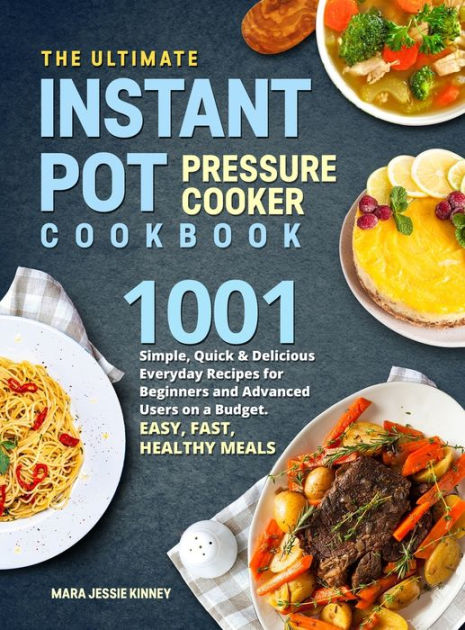 The Ultimate Instant Pot Pressure Cookbook: 1001 Simple, Quick ...