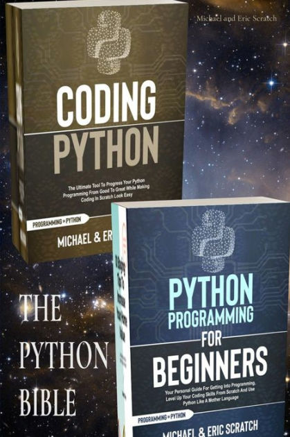 THE PYTHON BIBLE: Your Personal Guide for Getting into Programming and ...