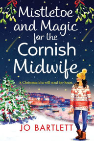 Title: Mistletoe And Magic For The Cornish Midwife, Author: Jo Bartlett