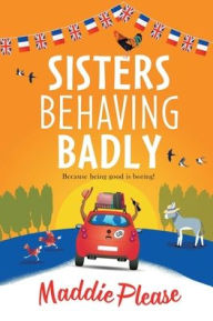 Title: Sisters Behaving Badly, Author: Maddie Please