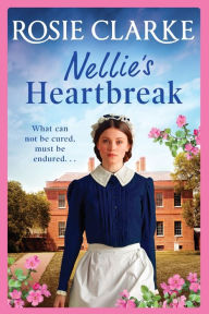 Title: Nellie's Heartbreak, Author: Rosie Clarke