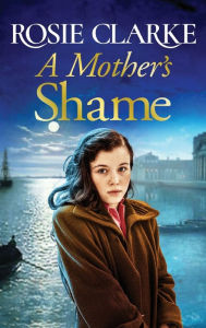 Title: A Mother's Shame, Author: Rosie Clarke