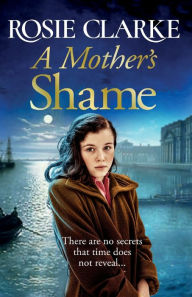 Title: A Mother's Shame, Author: Rosie Clarke