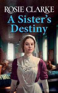 Title: A Sister's Destiny, Author: Rosie Clarke